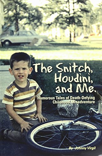 9780615386935: The Snitch, Houdini and Me: Humorous Tales of Death-Defying Childhood Misadventure