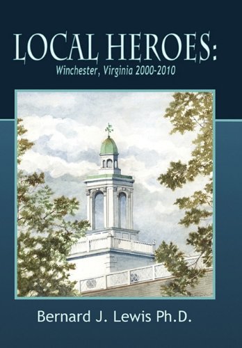 Stock image for Local Heroes: Winchester, Virginia 2000-2010 for sale by SecondSale