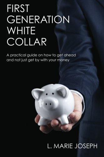 Beispielbild fr First Generation White Collar: A practical guide on how to get ahead and not just get by with your money zum Verkauf von SecondSale