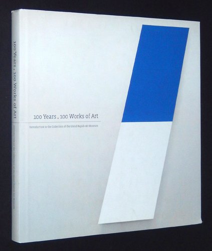 Stock image for 100 Years. 100 Works of Art. Introduction to the Collection of the Grand Rapids Art Museum for sale by Arundel Books