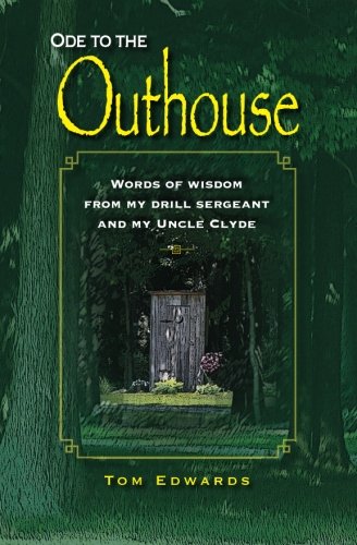 Beispielbild f�r Ode To The Outhouse: Words of Wisdom From My Drill Sergeant and Uncle Clyde zum Verkauf von ThriftBooks-Dallas