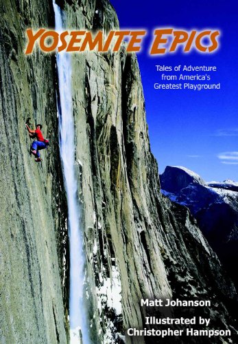 Stock image for Yosemite Epics: Tales of Adventure from America's Greatest Playground for sale by St Vincent de Paul of Lane County