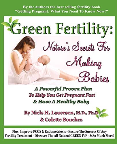 Imagen de archivo de Green Fertility: Nature's Secrets For Making Babies: A Powerful Proven Plan To Help You Get Pregnant Fast & Have Healthier Babies! a la venta por ThriftBooks-Dallas