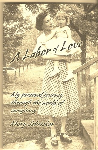 Beispielbild fr A Labor of Love; My Personal Journey Through the World of Caregiving zum Verkauf von Better World Books