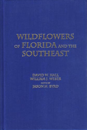 Wildflowers of Florida and the Southeast (9780615395029) by Hall, David W.; Weber, William J.