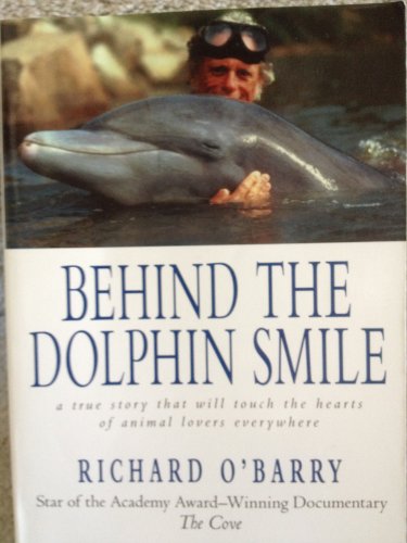 Stock image for Behind the Dolphin Smile: A True Story That Will Touch the Hearts of Animal Lovers Everywhere for sale by ThriftBooks-Dallas