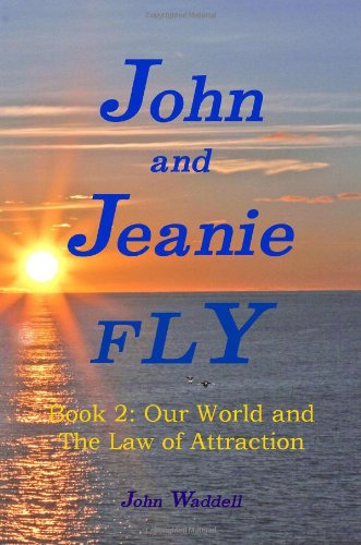 Beispielbild fr John and Jeanie Fly: Book 2, Our World and The Law of Attraction zum Verkauf von HPB-Ruby