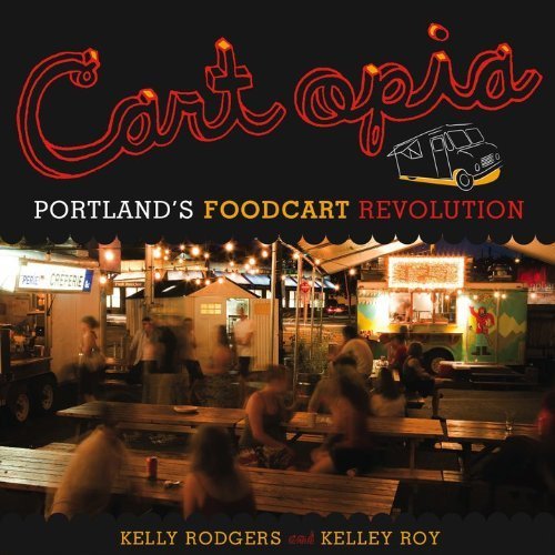 Imagen de archivo de Cartopia: Portland's Food Cart Revolution a la venta por St Vincent de Paul of Lane County