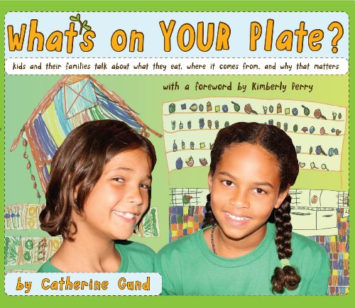 Imagen de archivo de What's On Your Plate? kids and their families talk about what they eat, where it comes from, and why that matters a la venta por Better World Books