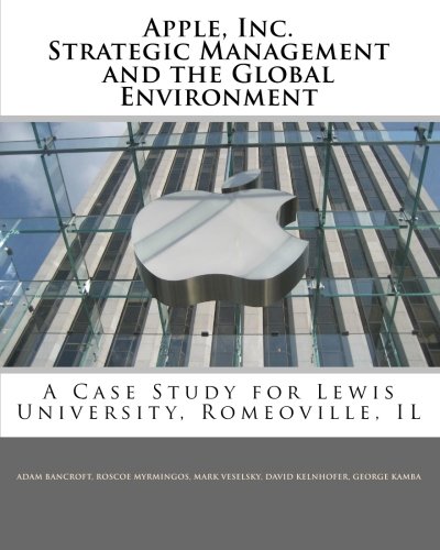 Beispielbild fr Apple, Inc. Strategic Management and the Global Environment: A Case Study for Lewis University, Romeoville, IL zum Verkauf von Revaluation Books