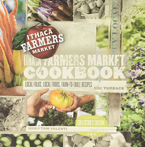 Stock image for Ithaca Farmers Market Cookbook : Local Folks, Local Foods, Farm-to-Table Recipes for sale by Better World Books