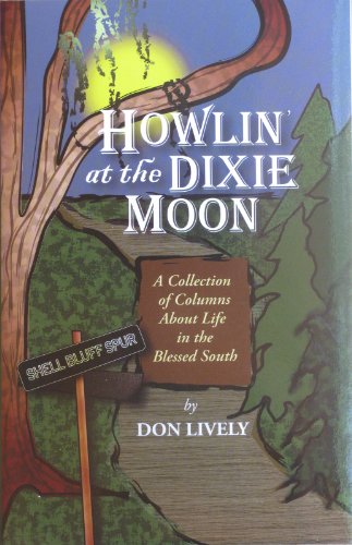 Stock image for Howlin' at the Dixie Moon: A Collection of Columns about Life in the Blessed South for sale by ThriftBooks-Dallas