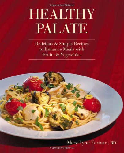 Healthy Palate : Delicious and Simple Recipes to Enhance Meals with Fruits and Vegetables - Mary Lynn Farivari