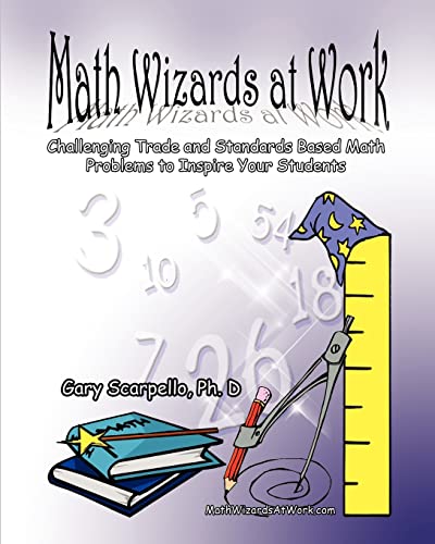 Stock image for Math Wizards at Work: Challenging Trade and Standards Based Math Problems to Inspire Your Students! for sale by THE SAINT BOOKSTORE