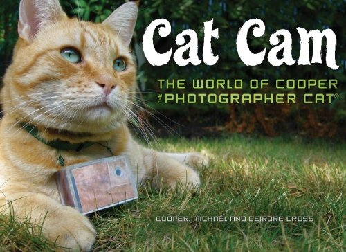 Stock image for Cat Cam: The World of Cooper the Photographer Cat for sale by Your Online Bookstore