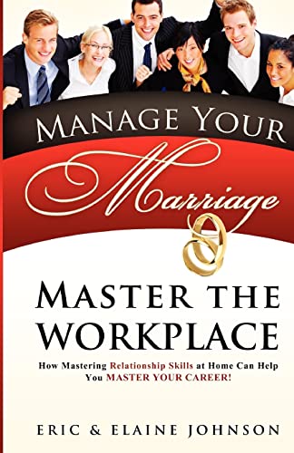Stock image for Manage Your Marriage Master the Workplace: How Mastering Relationship Skills at Home Can Help You Master Your Career for sale by Half Price Books Inc.