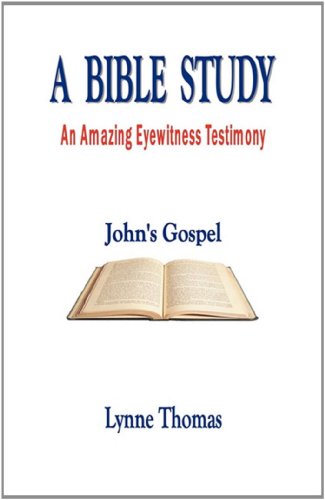 A Bible Study an Amazing Eyewitness Testimony, John's Gospel (9780615413747) by Thomas, Lynne