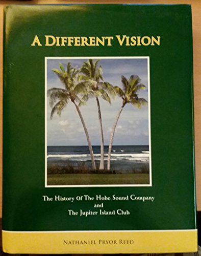 Stock image for A Different Vision - The History of The Hobe Sound Company and The Jupiter Island Club for sale by Front Cover Books