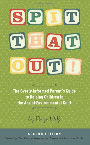 Stock image for Spit That Out!: The Overly Informed Parent's Guide to Raising Children in the Age of Environmental Guilt for sale by Your Online Bookstore