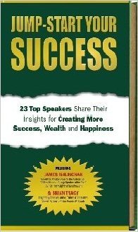 Stock image for Jump-Start Your Success: 23 Top Speakers Share Their Insights for Creating More Success, Wealth, and Happiness for sale by Goodwill of Colorado