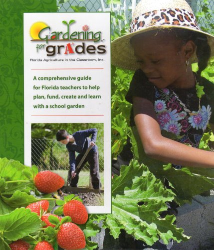 Stock image for Gardening for grades: A comprehensive guide for Florida teachers to help plan, fund, create and learn with a school garden for sale by ThriftBooks-Atlanta