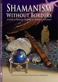 Stock image for Shamanism Without Borders : a guide to shamanic tending for trauma and disasters for sale by Orion Tech