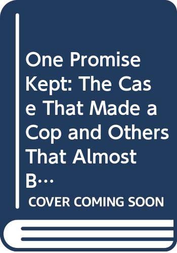 Stock image for One Promise Kept: The Case That Made a Cop, and Others That Almost Broke Him for sale by SecondSale