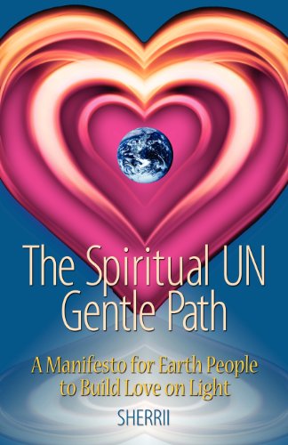 9780615418667: The Spiritual UN Gentle Path: A Manifesto for Earth People to Build Love on Light
