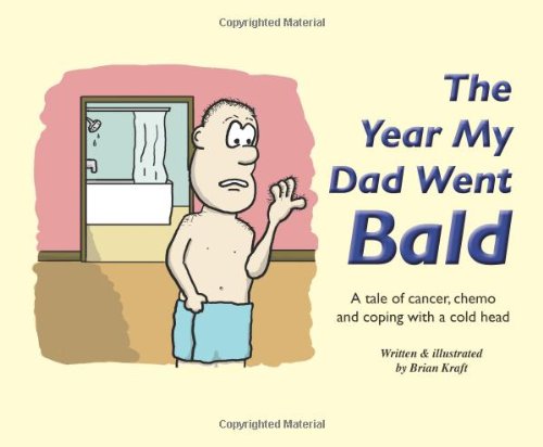 Stock image for The Year My Dad Went Bald: A Tale of Cancer, Chemo and Coping with a Cold Head for sale by St Vincent de Paul of Lane County