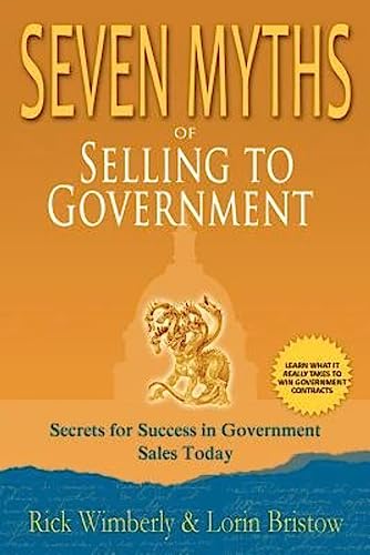 Beispielbild fr Seven Myths of Selling to Government : Truths Revealed for Succeeding in Government Sales Today zum Verkauf von Better World Books