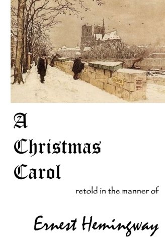 Stock image for A CHRISTMAS CAROL Retold in the Manner of ERNEST HEMINGWAY for sale by Revaluation Books