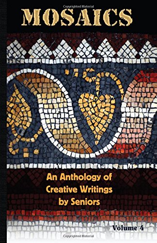 Beispielbild fr Mosaics: An Anthology of Creative Writings by Seniors zum Verkauf von Books From California