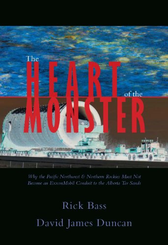 Stock image for The Heart of the Monster Why the Pacific Northwest & Northern Rockies Must Not Become an ExxonMobil Conduit to the Alberta Tar Sands for sale by Chequamegon Books