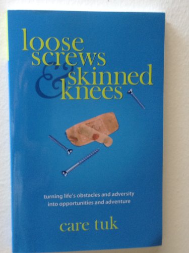 Imagen de archivo de Loose Screws & Skinned Knees: Turning Life's Obstacles and Adversity into Opportunity and Adventure a la venta por BooksRun