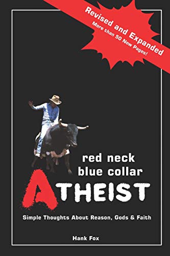 Red Neck, Blue Collar, Atheist: Simple Thoughts about Reason, Gods and Faith (Paperback) - Hank Fox