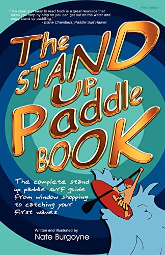 Stock image for The Stand Up Paddle Book: The Complete Stand Up Paddle Surf Guide from Window Shopping to Catching Your First Waves for sale by HPB-Ruby
