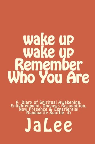 Imagen de archivo de wake up wake up Remember Who You Are: A Diary of Spiritual Awakening, Enlightenment, Oneness Recognition, Now Presence & Experiential Nonduality Souffl ~:D a la venta por HPB-Movies