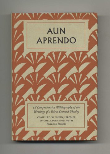 AUN APRENDO: A COMPREHENSIVE BIBLIOGRAPHY OF THE WRITINGS OF ALDOUS LEONARD HUXLEY