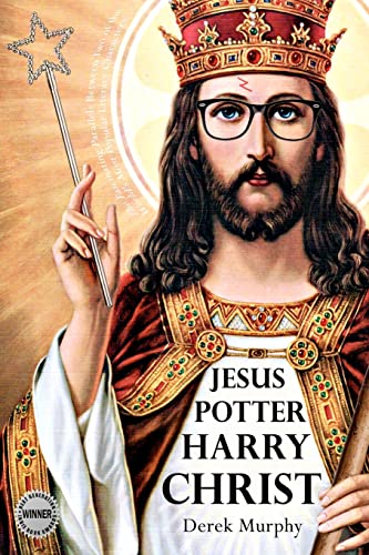 9780615430935: Jesus Potter Harry Christ: The astonishing relationship between two of the world's most popular literary characters: a historical investigation into ... symbolism in Rowling's magical series.