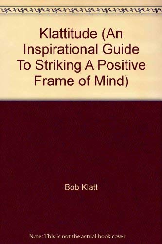9780615431277: Klattitude (An Inspirational Guide To Striking A Positive Frame of Mind)