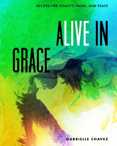 Beispielbild fr Alive in Grace: Recipes for Vitality, Value, and Peace zum Verkauf von Revaluation Books