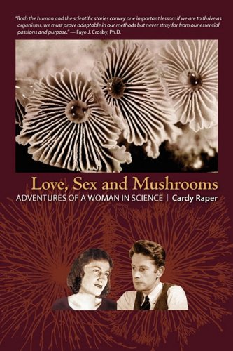 Beispielbild fr Love, Sex and Mushrooms: Adventures of a Woman in Science zum Verkauf von SatelliteBooks