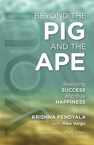 Imagen de archivo de Beyond the PIG and the APE: Realizing SUCCESS and true HAPPINESS a la venta por SecondSale