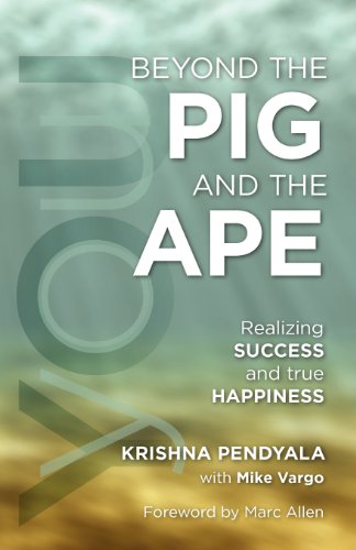Stock image for Beyond the PIG and the APE: Realizing SUCCESS and true HAPPINESS for sale by HPB-Emerald
