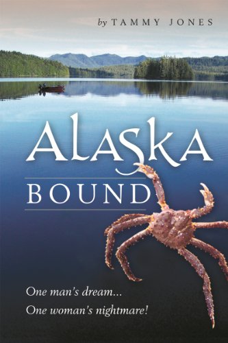 Alaska Bound One Man's Dream, One Woman's Nightmare (9780615442372) by Tammy Jones