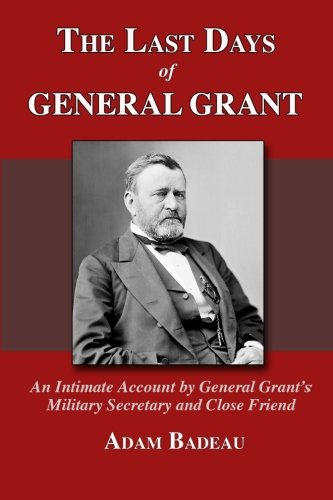 Beispielbild fr The Last Days of General Grant: An Intimate Account by General Grant's Military Secretary and Close Friend zum Verkauf von Revaluation Books
