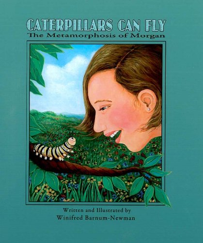 Stock image for Caterpillars Can Fly; The Metamorphosis of Morgan for sale by HPB-Ruby
