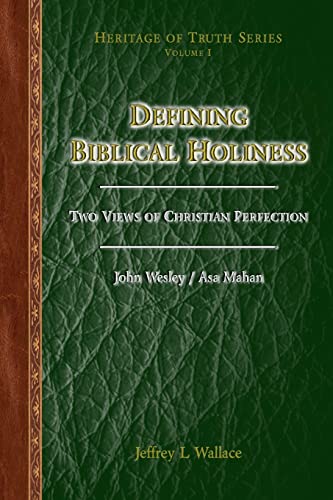 Defining Biblical Holiness Vol 1 Two Views of Christian Perfection by John Wesley Asa Mahan and Jeffrey Wallace 2011 Paperback - John Wesley