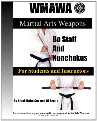 9780615444154: Martial Arts Weapons; Bo Staff and Nunchakus for Students and Instructors: The Ultmate Reference Guide to the World Martial Arts Weapons Alliance Black Belt System