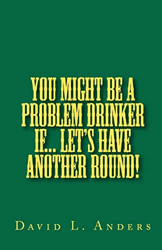 Beispielbild fr You Might Be A Problem Drinker If. Let's Have Another Round! zum Verkauf von THE SAINT BOOKSTORE